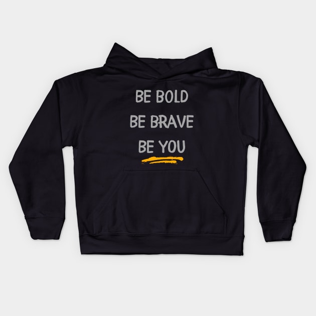 Be Bold, Be Brave, Be You Kids Hoodie by Lovebug Designs